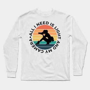 All I Need Is Light And My Camera Long Sleeve T-Shirt